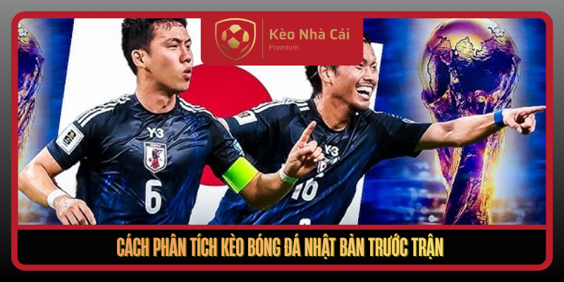 Kèo Bóng Đá Nhật Bản - Đọc Kèo Nhà Cái Theo Dữ Liệu Thực Chiến 2 Cach Phan Tich Keo Bong Da Nhat Ban Truoc Tran