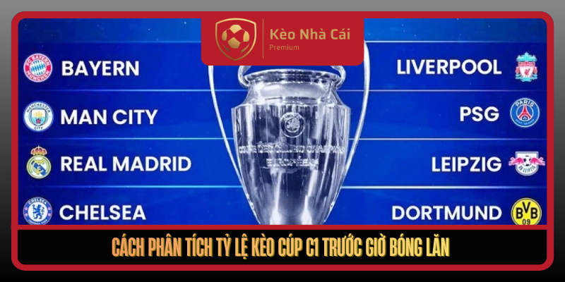 Tỷ Lệ Kèo Cúp C1 Tại Kèo Nhà Cái - Bí Quyết Đọc Kèo Chuẩn 2 Cach Phan Tich Ty Le Keo Cup C1 Truoc Gio Bong Lan