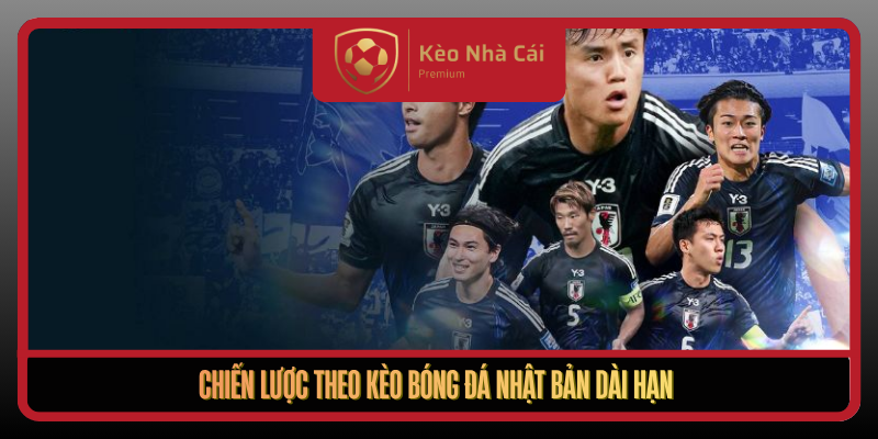 Kèo Bóng Đá Nhật Bản - Đọc Kèo Nhà Cái Theo Dữ Liệu Thực Chiến 3 Chien Luoc Theo Keo Bong Da Nhat Ban Dai Han
