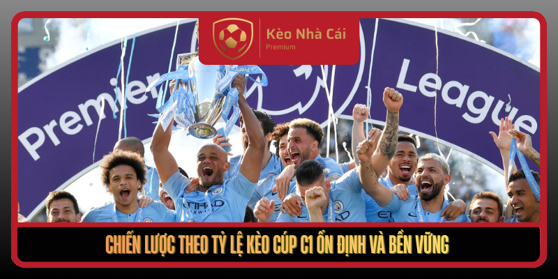 Tỷ Lệ Kèo Cúp C1 Tại Kèo Nhà Cái - Bí Quyết Đọc Kèo Chuẩn 3 Chien Luoc Theo Ty Le Keo Cup C1 On Dinh Va Ben Vung
