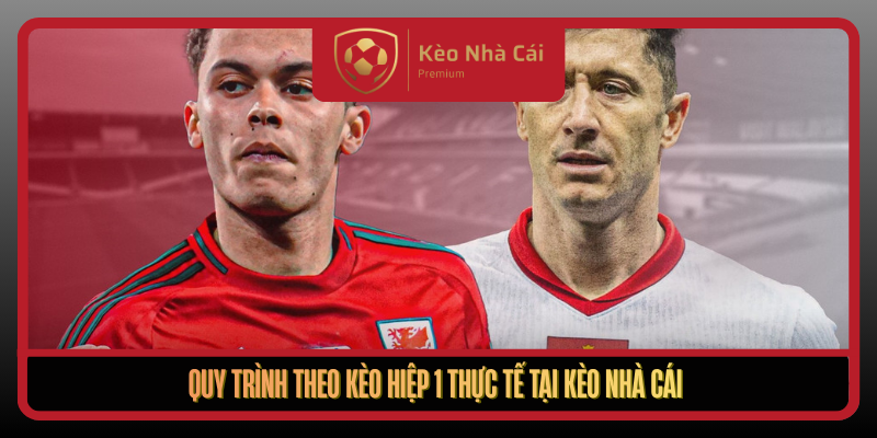 Kèo Hiệp 1 Theo Nhịp Nhập Cuộc Chuẩn Tại Keonhacai5 Mỗi Ngày 3 Quy Trinh Theo Keo Hiep 1 Thuc Te Tai Keo Nha Cai