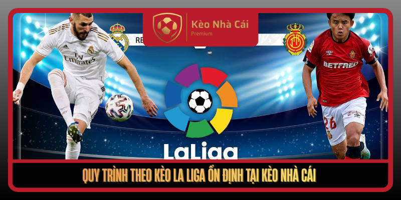 Kèo La Liga Theo Nhịp Kiểm Soát Bóng Tại Kèo Nhà Cái Mỗi Ngày 3 Quy Trinh Theo Keo La Liga On Dinh Tai Keo Nha Cai