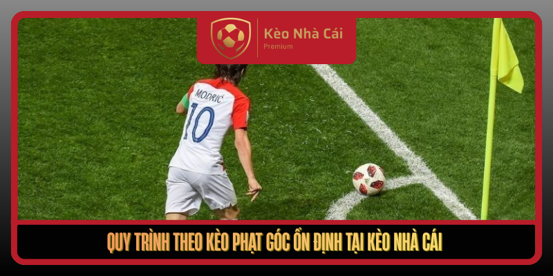 Kèo Phạt Góc Theo Nhịp Đánh Biên Tại Kèo Nhà Cái Chuẩn Dữ Liệu 3 Quy Trinh Theo Keo Phat Goc On Dinh Tai Keo Nha Cai