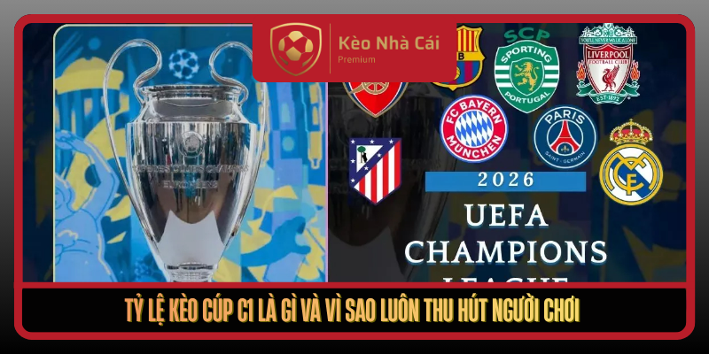 Tỷ Lệ Kèo Cúp C1 Tại Kèo Nhà Cái - Bí Quyết Đọc Kèo Chuẩn 1 Ty Le Keo Cup C1 La Gi Va Vi Sao Luon Thu Hut Nguoi Choi