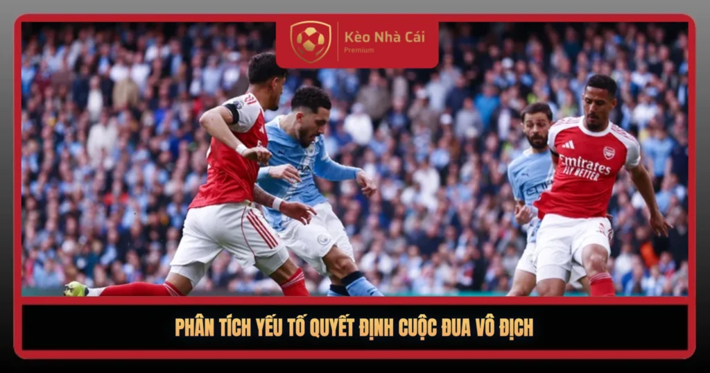 Cuộc Đua Vô Địch Ngoại Hạng Anh – Ai Sẽ Đăng Quang? 2 Phan Tich Yeu To Quyet Dinh Cuoc Dua Vo Dich1