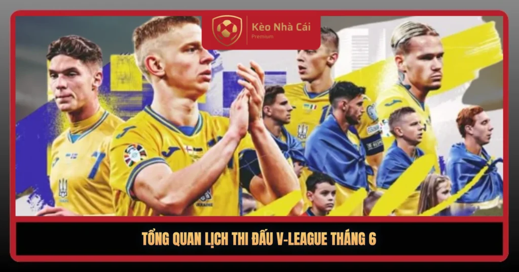 Lịch Thi Đấu V-League Tháng 6 – Vòng Đua Nghẹt Thở Hạ Màn 1 Tong Quan Lich Thi Dau V League Thang 61