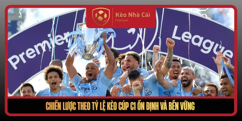 Tỷ Lệ Kèo Cúp C1 Tại Kèo Nhà Cái - Bí Quyết Đọc Kèo Chuẩn 3 Chien Luoc Theo Ty Le Keo Cup C1 On Dinh Va Ben Vung