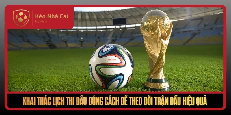 Lịch Thi Đấu Tại Kèo Nhà Cái - Cập Nhật Nhanh, Đúng, Đủ 24/7 3 Khai Thac Lich Thi Dau Dung Cach De Theo Doi Tran Dau Hieu Qua1