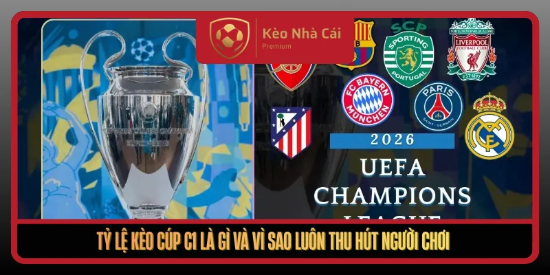 Tỷ Lệ Kèo Cúp C1 Tại Kèo Nhà Cái - Bí Quyết Đọc Kèo Chuẩn 1 Ty Le Keo Cup C1 La Gi Va Vi Sao Luon Thu Hut Nguoi Choi